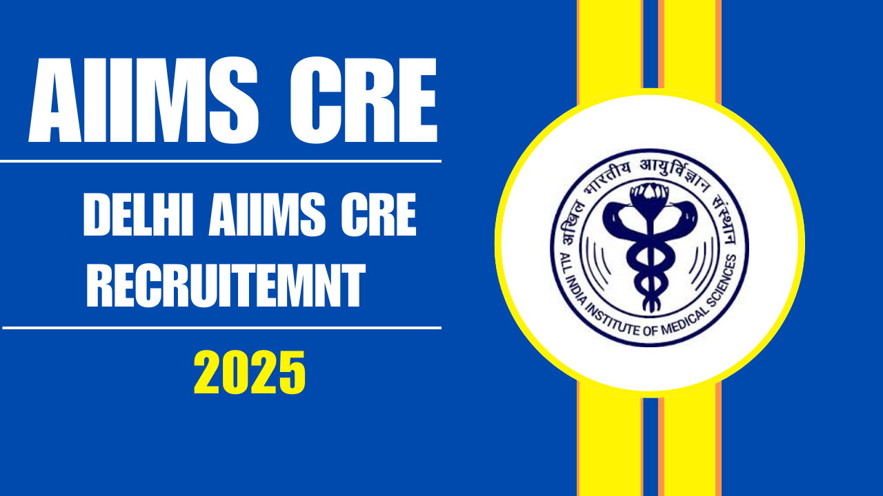 Delhi AIIMS CRE recruitment 2025 notification pdf