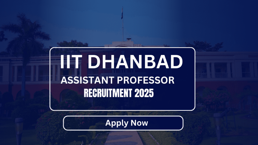 IIT Dhanbad Assistant Professor Recruitment 2025