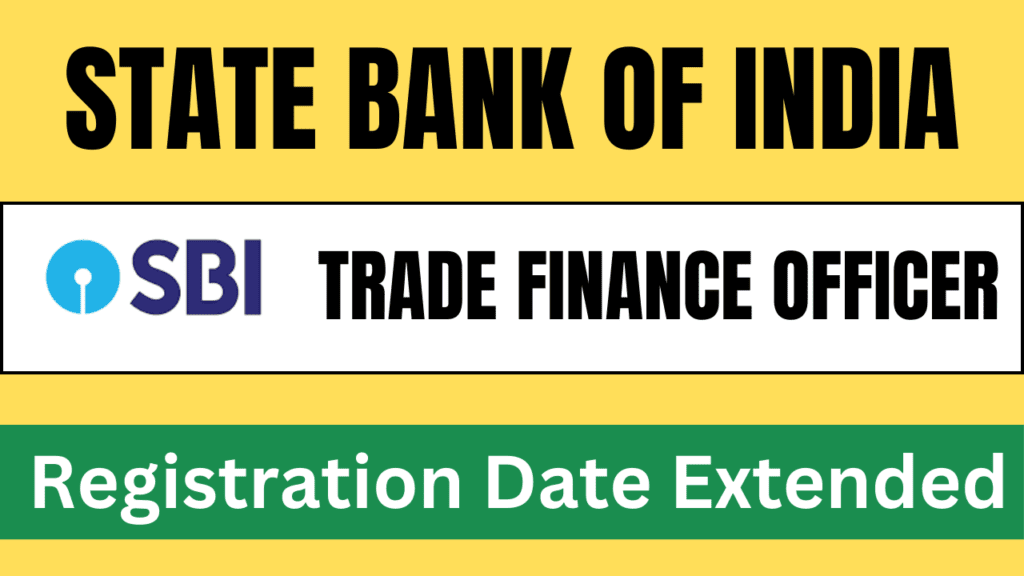 SBI Trade Finance Officer Online Registration Date 2025 Extended – अभी करें आवेदन!