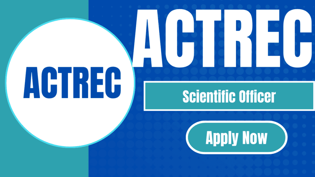 ACTREC Recruitment 2025: अभी करें आवेदन Scientific Officer पदों के लिए