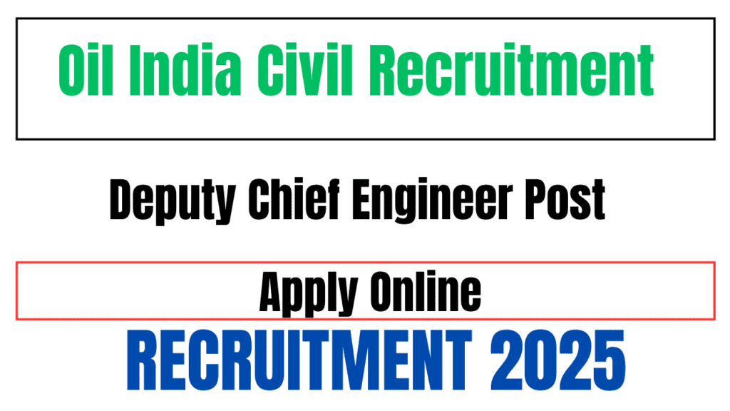 Assam Oil India Civil Engineers Recruitment 2025