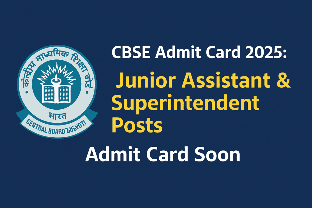 CBSE Admit Card 2025 Junior Assistant & Superintendent Posts Admit Card Soon